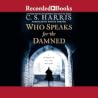 Who Speaks for the Damned by C.S. Harris