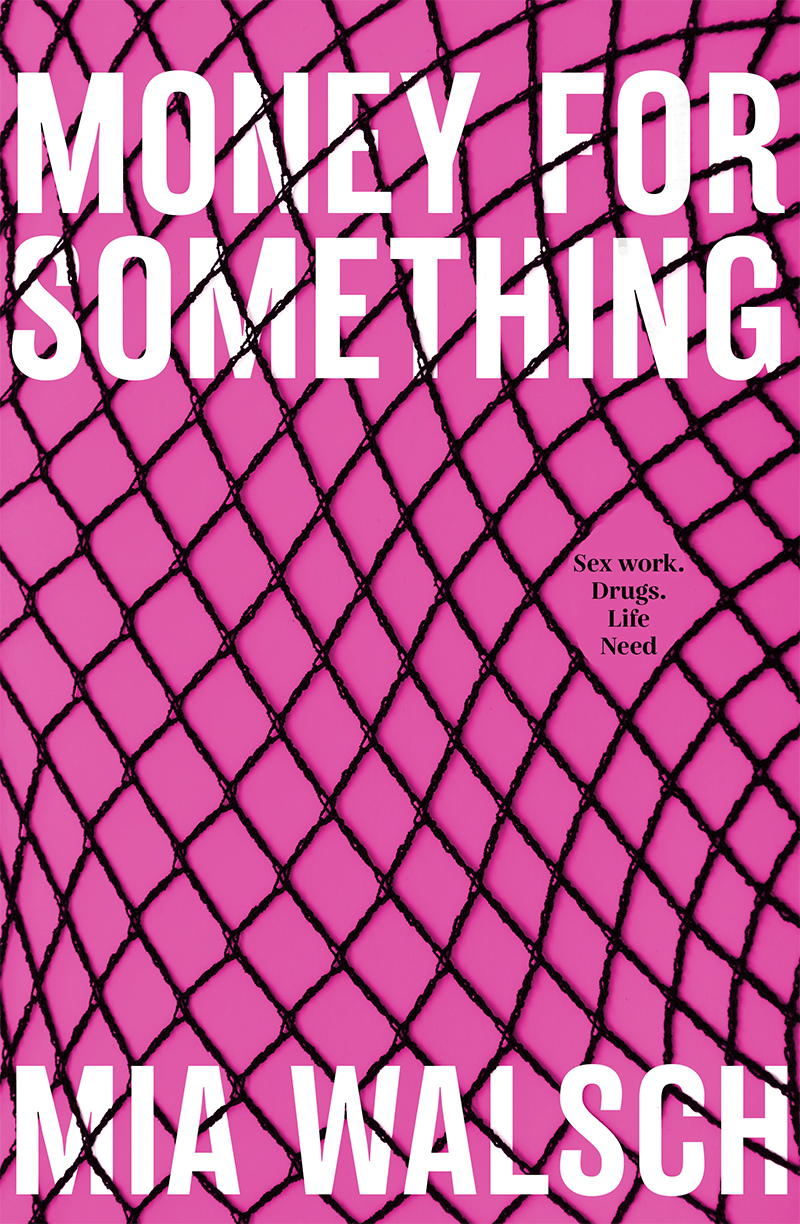 Money for Something: Sex Work. Drugs. Life. Need.