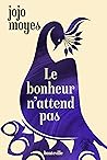 Le bonheur n'attend pas by Jojo Moyes