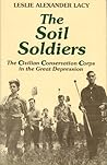 The Soil Soldiers: The Civilian Conservation Corps in the Great Depression The Soil Soldiers: The Civilian Conservation Corps in the Great Depression