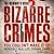 The Mammoth Book of Bizarre Crimes: Incredible Real-Life Murders