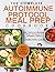The Complete Autoimmune Protocol Meal Prep Cookbook: Easy, Delicious and Nourishing Allergen-Free Recipes to Get Healthier Together (With 3 Week Meal Included)