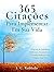 365 Citações Para Implementar Em Sua Vida: Palavras de Sabedoria Poderosas, Inspiradoras e Transformadoras Para Alegrar Seus Dias