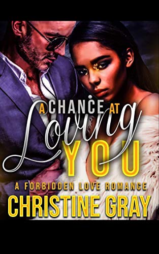 A Chance At Loving You: A Forbidden Romance