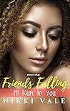 I'll Run to You (Friends Falling, #1)