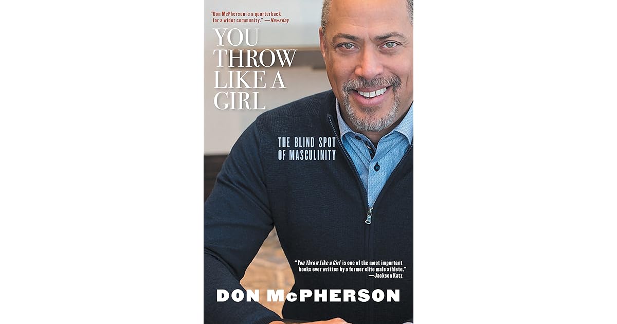 You Throw Like a Girl The Blind Spot of Masculinity by Don McPherson