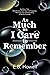 As Much As I Care to Rememb...