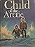 Child of the Arctic by Hubert C. Woods