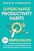 Supercharge Productivity Habits by John R Torrance