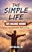 The Simple Life - Life Balance Reboot: The Three-Legged Stool for Health, Wealth and Purpose (Planet in Crisis)