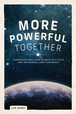 More Powerful Together: Conversations With Climate Activists and Indigenous Land Defenders (Paperback)