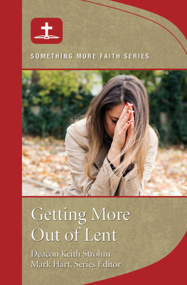 Getting More Out of Lent (Something More Faith Series:)