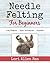 Needle Felting for Beginners