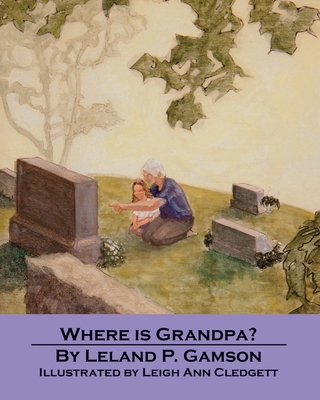 Where Is Grandpa? (Rain Gardens Christian Books for Children)