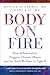 Body on Fire: How Inflammation Triggers Chronic Illness and the Tools We Have to Fight It