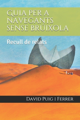 Guia per a navegants sense brúixola: Recull de relats (Catalan Edition)
