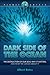Dark Side of the Ocean: The Destruction of Our Seas, Why It Matters, and What We Can Do about It