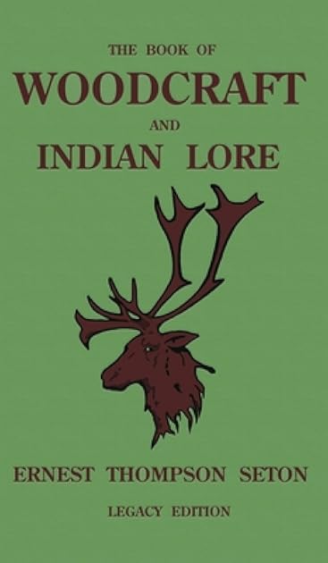 The Book Of Woodcraft And Indian Lore (Legacy Edition): A Classic Manual On Camping, Scouting, Outdoor Skills, Native American History, And Nature ... Roll (Library of American Outdoors Classics)