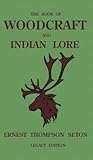 The Book Of Woodcraft And Indian Lore (Legacy Edition): A Classic Manual On Camping, Scouting, Outdoor Skills, Native American History, And Nature ... Roll (Library of American Outdoors Classics)