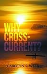 Why Crosscurrents? Why Crosscurrents?