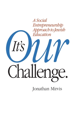 It's Our Challenge: A Social Entrepreneurship Approach to Jewish Education