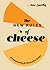The New Rules of Cheese: A Freewheeling and Informative Guide