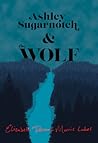 Ashley Sugarnotch & the Wolf by Elizabeth Deanna Morris Lakes