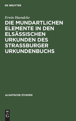 Die mundartlichen Elemente in den elsässischen Urkunden des Strassburger Urkundenbuchs (Alsatische Studien, 5) (German Edition)