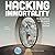 Hacking Immortality: New Realities in the Quest to Live Forever (Alice in Futureland)