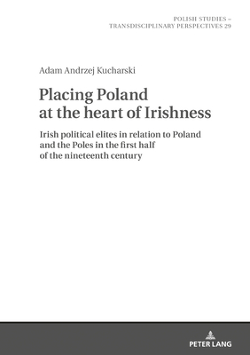 Placing Poland at the heart of Irishness (Polish Studies – Transdisciplinary Perspectives)