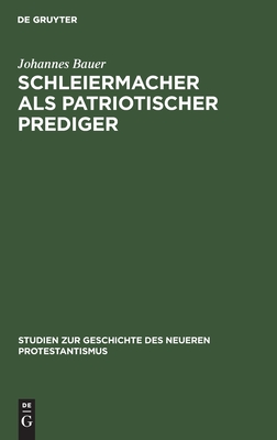 Schleiermacher als patriotischer Prediger: Ein Beitrag zur Geschichte der nationalen Erhebung vor hundert Jahren; mit einem Anhang von bisher ... neueren Protestantismus, 4)