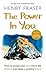 The Power in You: How to Accept Your Past, Live in the Present and Shape a Positive Future