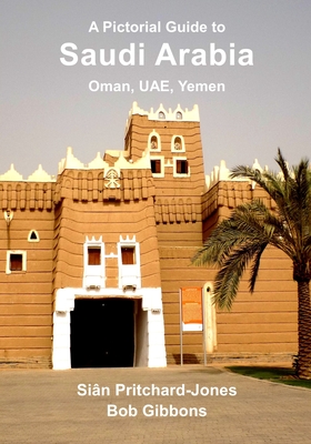 Saudi Arabia: A Pictorial Guide: Oman, UAE, Yemen, Kuwait, Bahrain and Qatar (Sian and Bob Pictorial Guides)