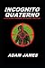 Incognito Quaterno A Jackson Studder Espionage Thriller by Adam James