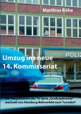 Umzug ins neue 14. Kommissariat: Der Hauptdrehort der TV-Serie "Großstadtrevier" wechselt von Hamburg-Bahrenfeld nach Tonndorf (German Edition)