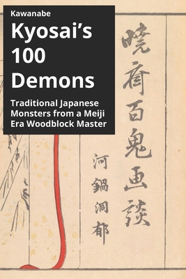 Kawanabe Kyosai's 100 Demons: Traditional Japanese Monsters from a Meiji Era Woodblock Master