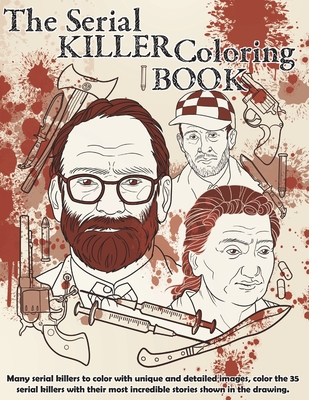 Serial Killer Coloring Book: Many Serial Killers To Color With Unique And Detailed Images, Color The 35 Serial Killers With Their Most Incredible Stories Shown In The Drawing.