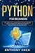 PYTHON FOR BEGINNERS by Anthony Hack