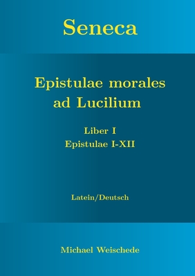 Seneca - Epistulae morales ad Lucilium - Liber I Epistulae I-XII: Latein/Deutsch (German Edition)
