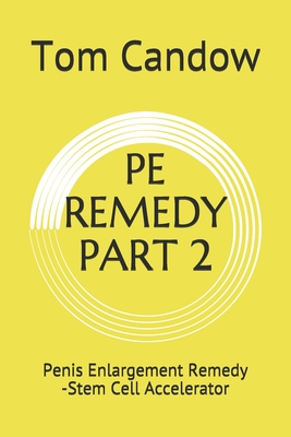 PE REMEDY PART 2: Penis Enlargement Remedy -Stem Cell Accelerator (Paperback)