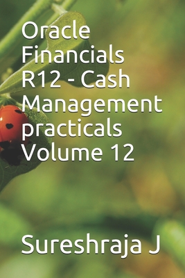 Oracle Financials R12 - Cash Management practicals Volume 12