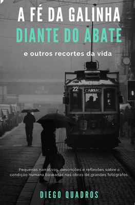 A Fé da Galinha Diante do Abate e outros recortes da vida (Portuguese Edition)