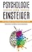 Psychologie für Einsteiger: Die Grundlagen der Psychologie einfach erklärt - Menschen verstehen und manipulieren (German Edition)