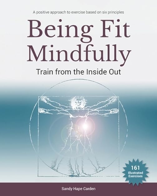 Being Fit Mindfully: Train from the Inside Out