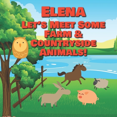 Elena Let's Meet Some Farm & Countryside Animals!: Farm Animals Book for Toddlers - Personalized Baby Books with Your Child's Name in the Story - ... Books Ages 1-3 (Personalized Books for Kids)