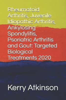 Rheumatoid Arthritis, Juvenile Idiopathic Arthritis, Ankylosing Spondylitis, Psoriatric Arthritis and Gout: Targeted Biological Treatments 2020 (Medicine 2020)