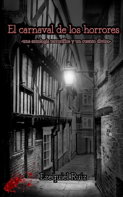 El carnaval de los horrores: -una antología terrorífica y un cuento divino- (Spanish Edition)