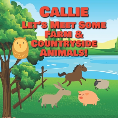 Callie Let's Meet Some Farm & Countryside Animals!: Farm Animals Book for Toddlers - Personalized Baby Books with Your Child's Name in the Story - ... Books Ages 1-3 (Personalized Books for Kids)