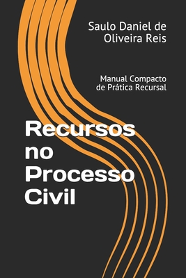 Recursos no Processo Civil: Manual Compacto de Prática Recursal (Peças Processuais) (Portuguese Edition)