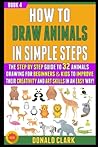 How To Draw Animals In Simple Steps: The Guide To 32 Animals Drawing For Beginners & Kids To Improve Their Creativity And Art Skills In An Easy Way! (BOOK 4). How To Draw Animals In Simple Steps: The Guide To 32 Animals Drawing For Beginners & Kids To Improve Their Creativity And Art Skills In An Easy Way! (BOOK 4).